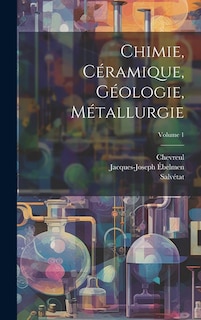 Chimie, Céramique, Géologie, Métallurgie; Volume 1