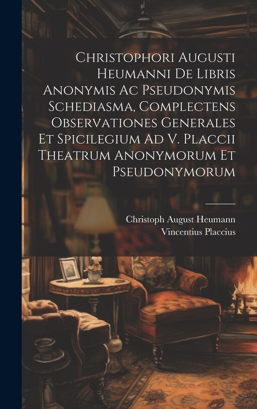 Front cover_Christophori Augusti Heumanni De Libris Anonymis Ac Pseudonymis Schediasma, Complectens Observationes Generales Et Spicilegium Ad V. Placcii Theatrum Anonymorum Et Pseudonymorum