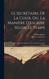 Couverture_Le Secrétaire De La Cour, Ou, La Manière D'escrire Selon Le Temps