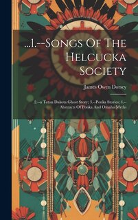 Front cover_...1.--songs Of The Helcucka Society; 2.--a Teton Dakota Ghost Story; 3.--ponka Stories; 4.--abstracts Of Ponka And Omaha Myths
