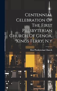 Front cover_Centennial Celebration Of The First Presbyterian Church Of Genoa, Kings Ferry, N.y