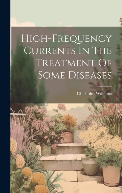 Couverture_High-frequency Currents In The Treatment Of Some Diseases