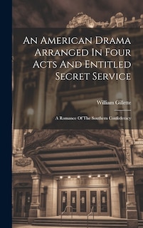 Couverture_An American Drama Arranged In Four Acts And Entitled Secret Service; A Romance Of The Southern Confederacy