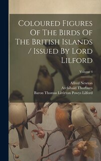 Couverture_Coloured Figures Of The Birds Of The British Islands / Issued By Lord Lilford; Volume 4