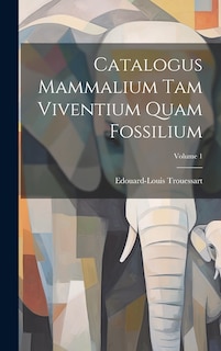 Couverture_Catalogus Mammalium Tam Viventium Quam Fossilium; Volume 1