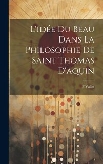 Couverture_L'idée Du Beau Dans La Philosophie De Saint Thomas D'aquin