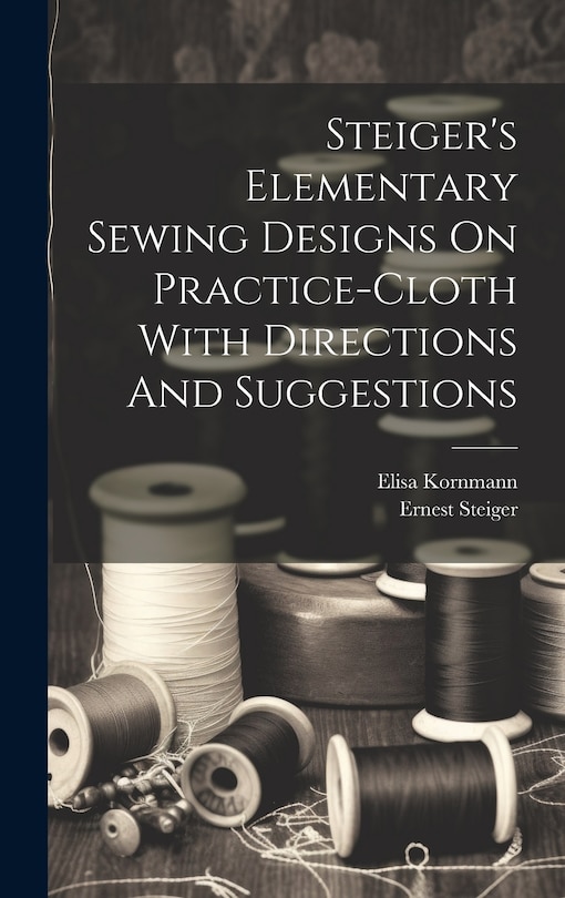 Front cover_Steiger's Elementary Sewing Designs On Practice-cloth With Directions And Suggestions