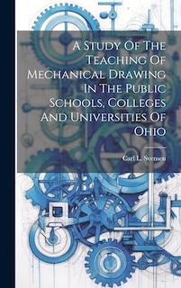 Couverture_A Study Of The Teaching Of Mechanical Drawing In The Public Schools, Colleges And Universities Of Ohio