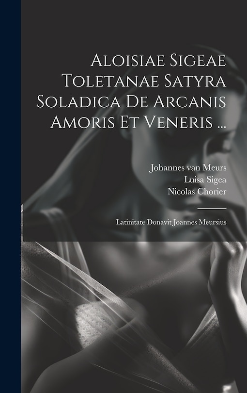 Front cover_Aloisiae Sigeae Toletanae Satyra Soladica De Arcanis Amoris Et Veneris ...