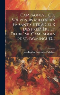 Front cover_Campagnes ... Ou, Souvenirs Militaires (faisant Suite À Ceux Des Première Et Deuxième Campagnes De St.-domingue)....