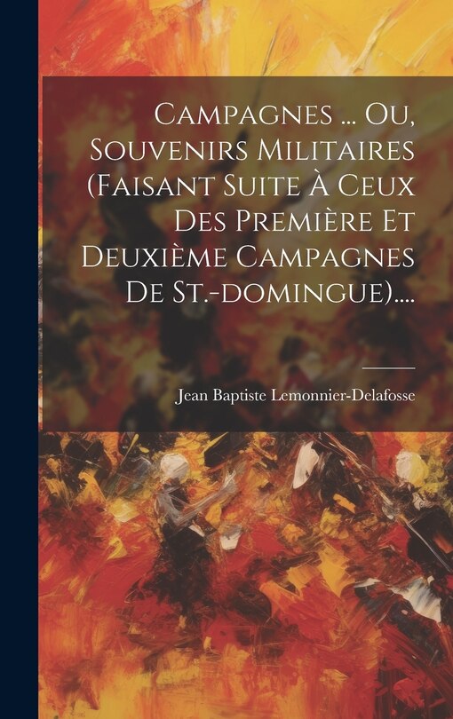 Front cover_Campagnes ... Ou, Souvenirs Militaires (faisant Suite À Ceux Des Première Et Deuxième Campagnes De St.-domingue)....
