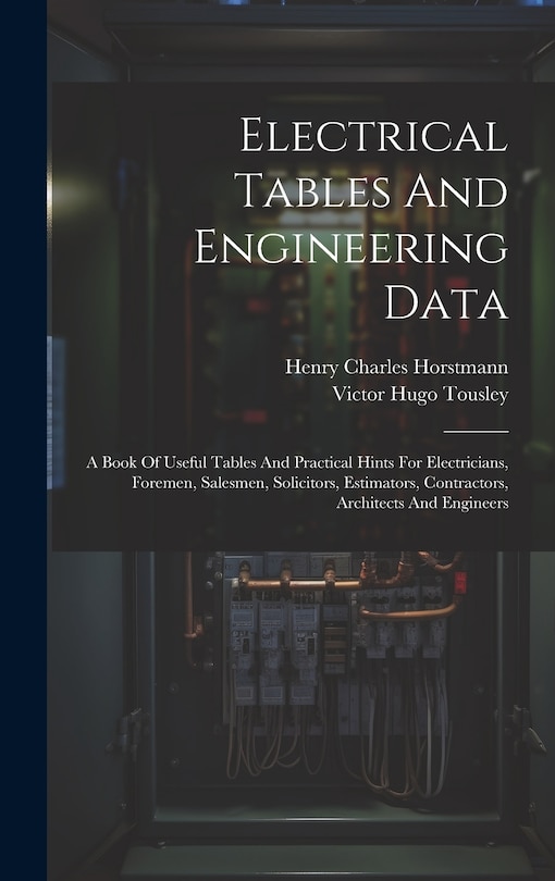 Front cover_Electrical Tables And Engineering Data; A Book Of Useful Tables And Practical Hints For Electricians, Foremen, Salesmen, Solicitors, Estimators, Contractors, Architects And Engineers