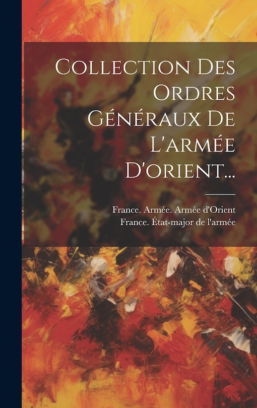 Couverture_Collection Des Ordres Généraux De L'armée D'orient...
