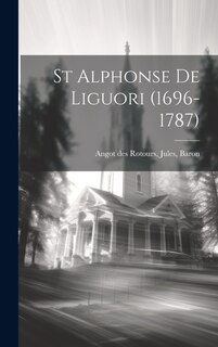 St Alphonse De Liguori (1696-1787)