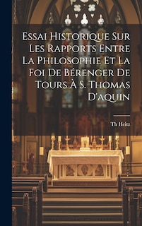 Couverture_Essai Historique Sur Les Rapports Entre La Philosophie Et La Foi De Bérenger De Tours À S. Thomas D'aquin
