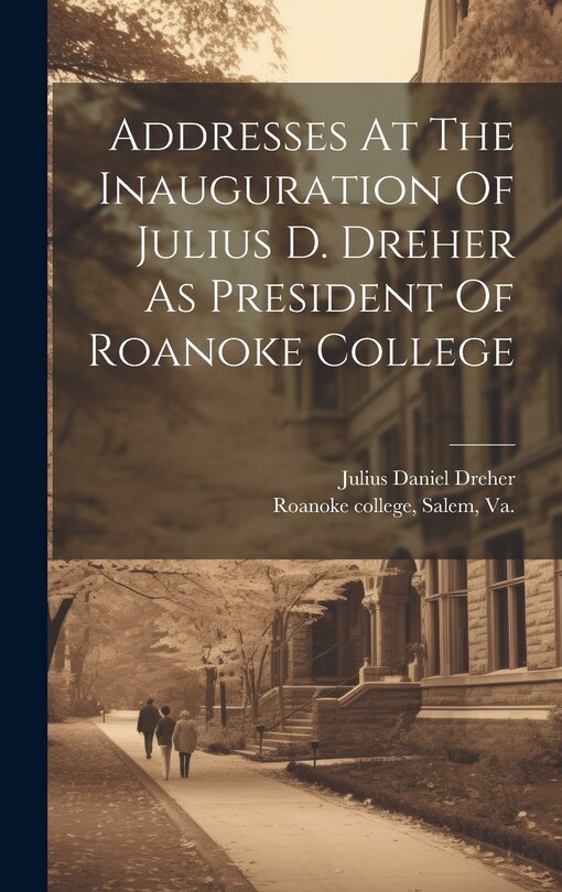 Front cover_Addresses At The Inauguration Of Julius D. Dreher As President Of Roanoke College
