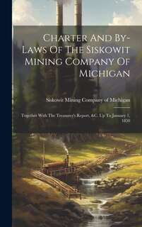 Front cover_Charter And By-laws Of The Siskowit Mining Company Of Michigan