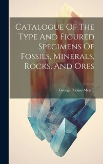 Couverture_Catalogue Of The Type And Figured Specimens Of Fossils, Minerals, Rocks, And Ores
