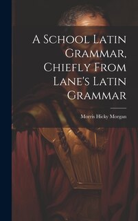Front cover_A School Latin Grammar, Chiefly From Lane's Latin Grammar