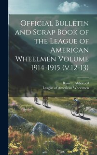 Front cover_Official Bulletin and Scrap Book of the League of American Wheelmen Volume 1914-1915 (v.12-13)