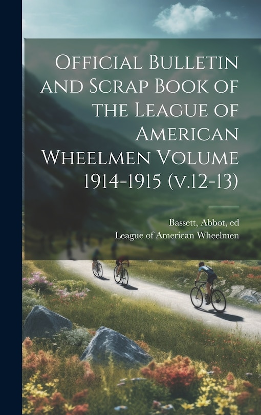 Front cover_Official Bulletin and Scrap Book of the League of American Wheelmen Volume 1914-1915 (v.12-13)