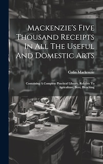 Front cover_Mackenzie's Five Thousand Receipts In All The Useful And Domestic Arts