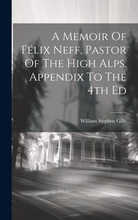 Couverture_A Memoir Of Félix Neff, Pastor Of The High Alps. Appendix To The 4th Ed