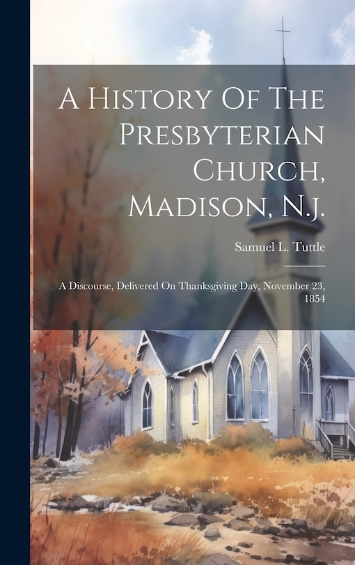 Front cover_A History Of The Presbyterian Church, Madison, N.j.