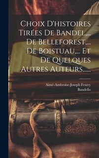 Couverture_Choix D'histoires Tirées De Bandel, ... De Belleforest, ... De Boistuau, ... Et De Quelques Autres Auteurs......