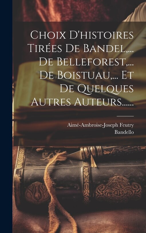 Couverture_Choix D'histoires Tirées De Bandel, ... De Belleforest, ... De Boistuau, ... Et De Quelques Autres Auteurs......