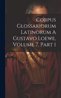 Couverture_Corpus Glossariorum Latinorum A Gustavo Loewe, Volume 7, Part 1
