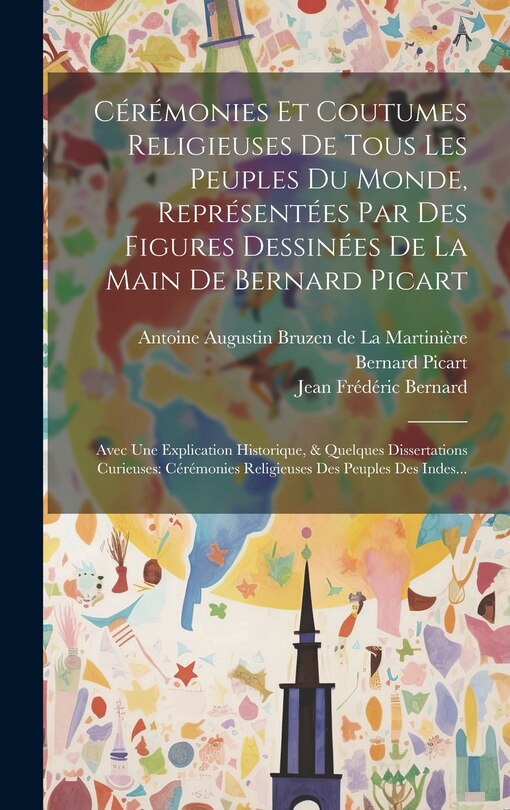 Front cover_Cérémonies Et Coutumes Religieuses De Tous Les Peuples Du Monde, Représentées Par Des Figures Dessinées De La Main De Bernard Picart