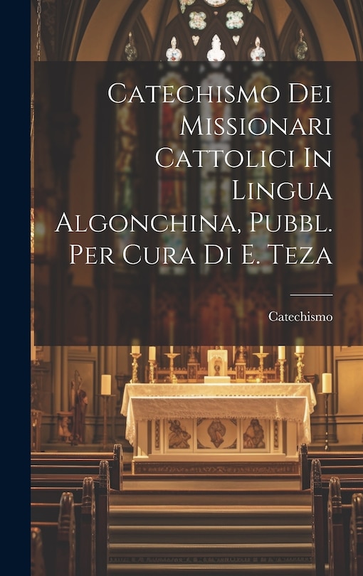 Couverture_Catechismo Dei Missionari Cattolici In Lingua Algonchina, Pubbl. Per Cura Di E. Teza