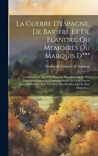 Couverture_La Guerre D'espagne, De Baviere Et De Flandre, Ou Memoires Du Marquis D***