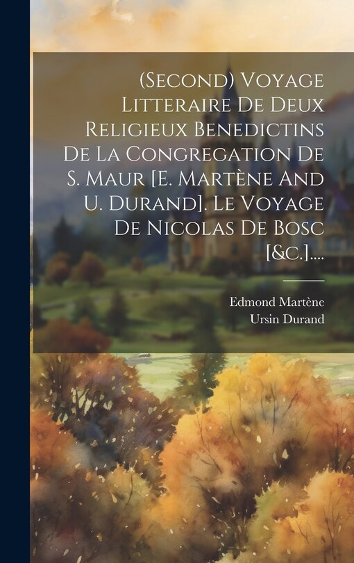 Front cover_(second) Voyage Litteraire De Deux Religieux Benedictins De La Congregation De S. Maur [e. Martène And U. Durand]. Le Voyage De Nicolas De Bosc [&c.]....