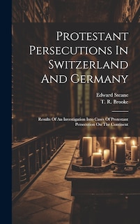 Front cover_Protestant Persecutions In Switzerland And Germany