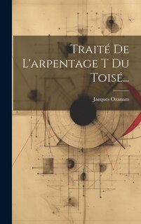 Couverture_Traité De L'arpentage T Du Toisé...