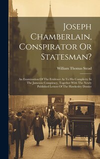 Front cover_Joseph Chamberlain, Conspirator Or Statesman?