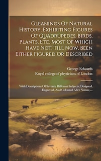 Front cover_Gleanings Of Natural History, Exhibiting Figures Of Quadrupedes, Birds, Plants, Etc. Most Of Which Have Not, Till Now, Been Either Figured Or Described