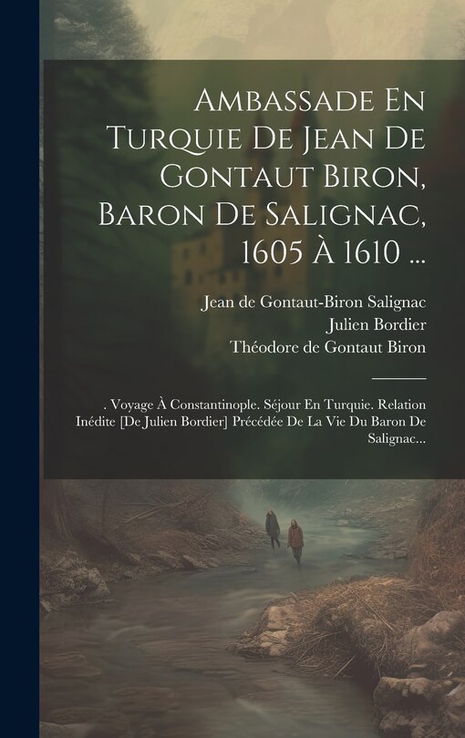 Front cover_Ambassade En Turquie De Jean De Gontaut Biron, Baron De Salignac, 1605 À 1610 ...