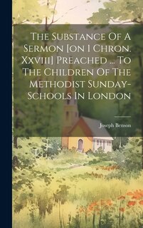 Couverture_The Substance Of A Sermon [on 1 Chron. Xxviii] Preached ... To The Children Of The Methodist Sunday-schools In London