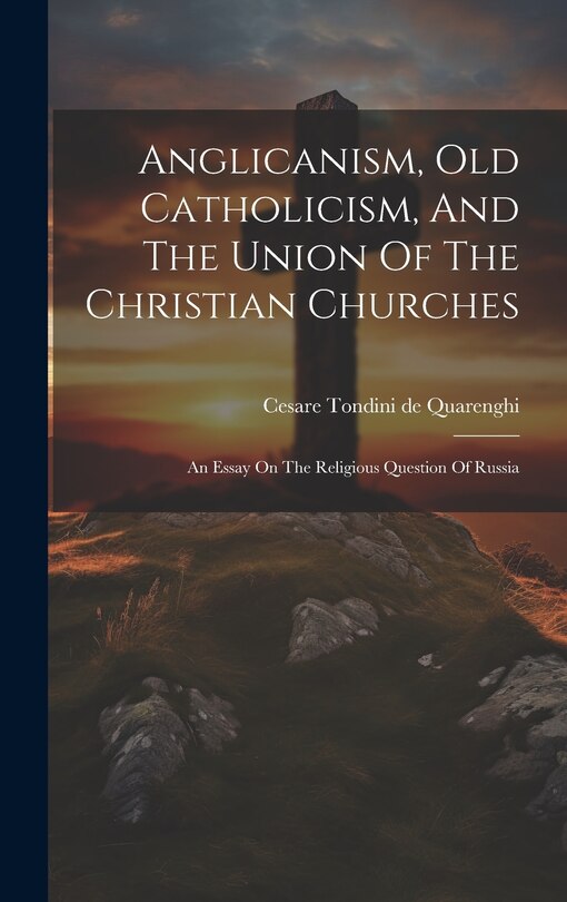 Front cover_Anglicanism, Old Catholicism, And The Union Of The Christian Churches
