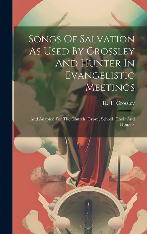 Front cover_Songs Of Salvation As Used By Crossley And Hunter In Evangelistic Meetings