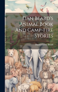 Front cover_Dan Beard's Animal Book And Camp-fire Stories