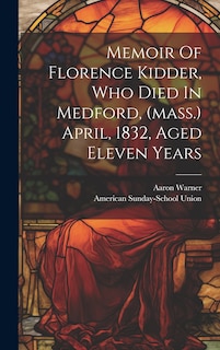 Front cover_Memoir Of Florence Kidder, Who Died In Medford, (mass.) April, 1832, Aged Eleven Years