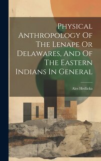 Couverture_Physical Anthropology Of The Lenape Or Delawares, And Of The Eastern Indians In General