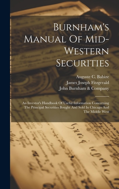 Burnham's Manual Of Mid-western Securities: An Investor's Handbook Of Useful Information Concerning The Principal Securities Bought And Sold In Chicago And The Middle West