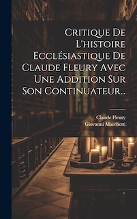 Couverture_Critique De L'histoire Eccl&eacute;siastique De Claude Fleury Avec Une Addition Sur Son Continuateur...