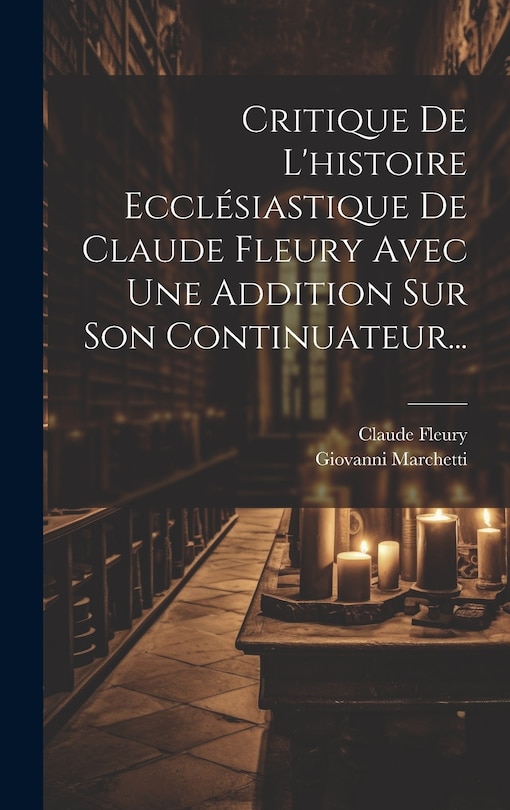 Couverture_Critique De L'histoire Eccl&eacute;siastique De Claude Fleury Avec Une Addition Sur Son Continuateur...