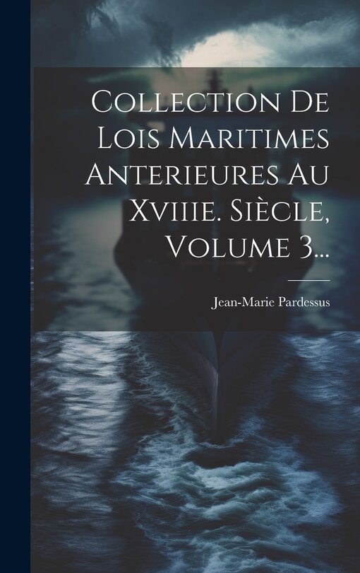 Front cover_Collection De Lois Maritimes Anterieures Au Xviiie. Siècle, Volume 3...